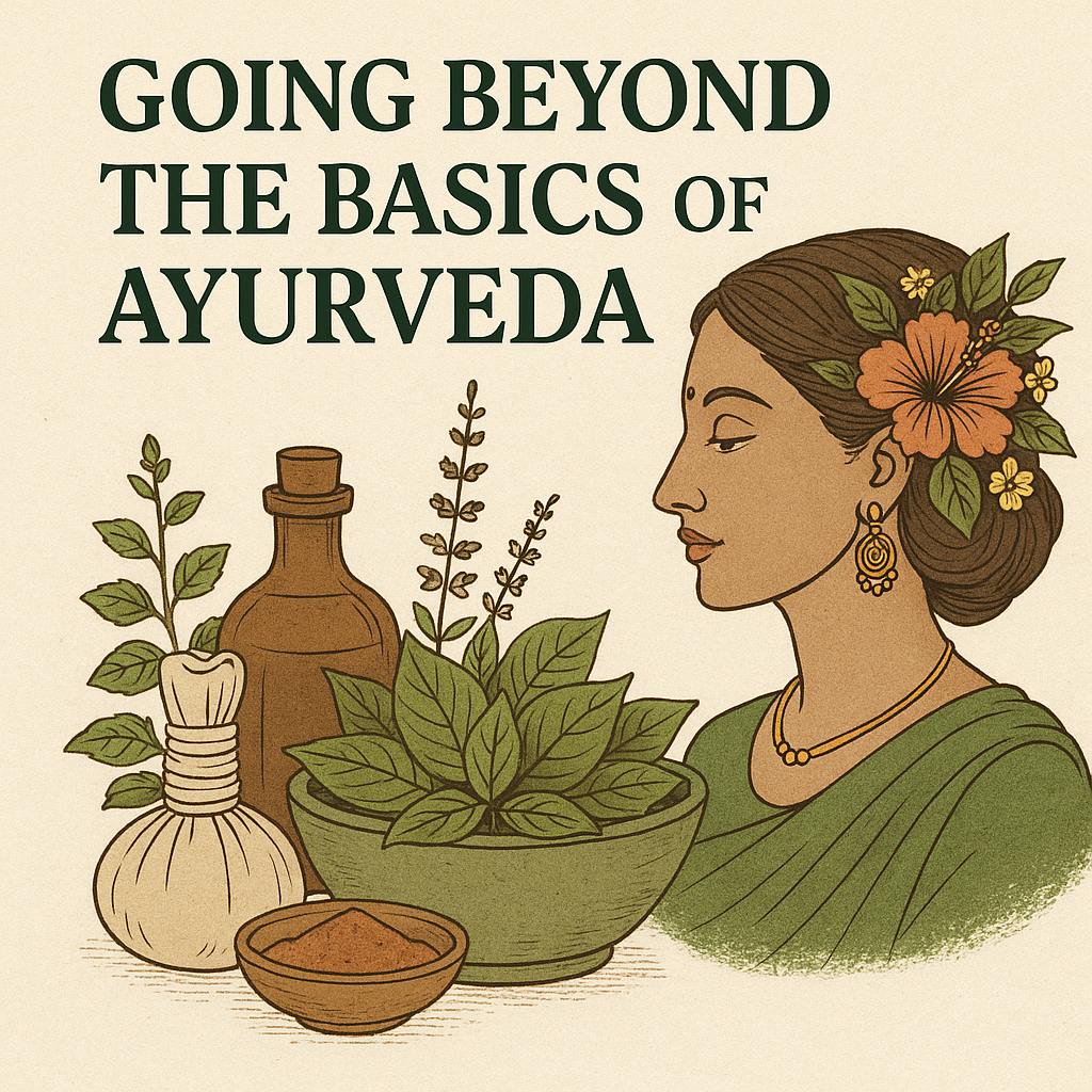 GOING BEYOND THE BASICS OF AYURVEDA…